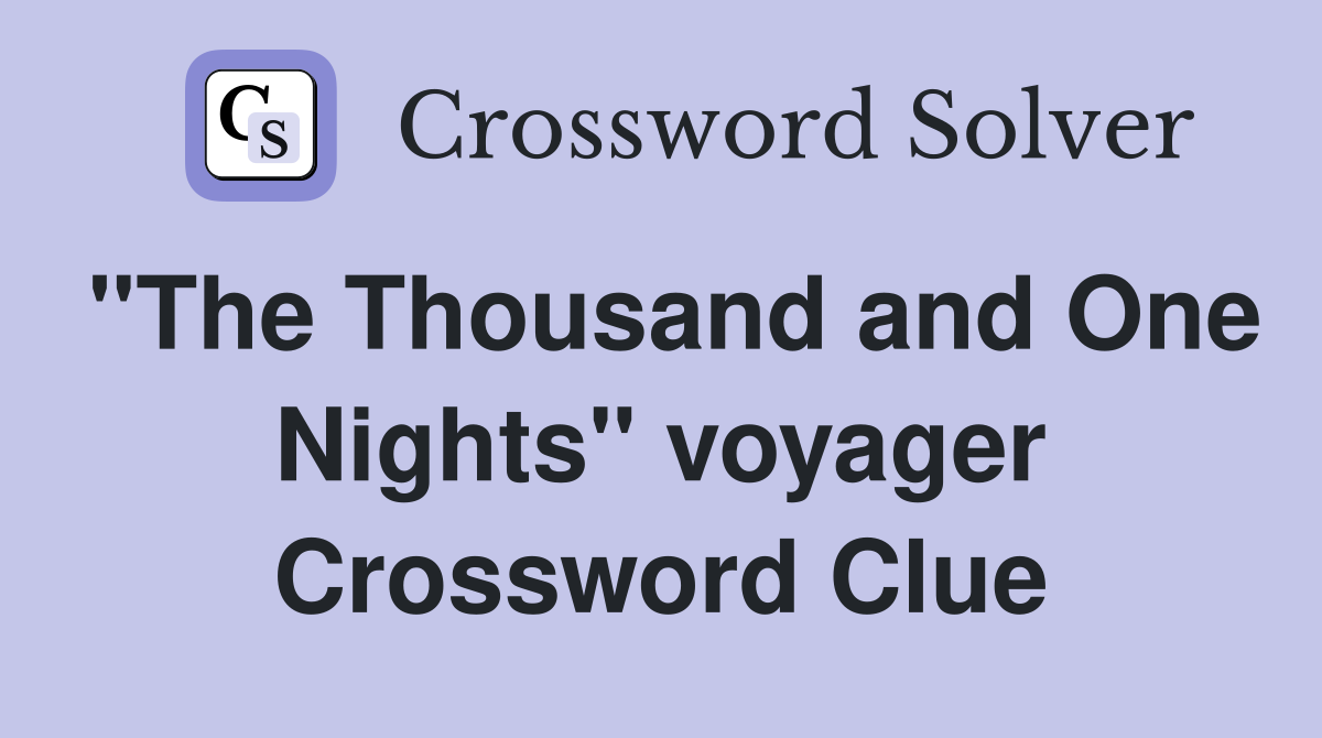 "The Thousand and One Nights" voyager Crossword Clue
