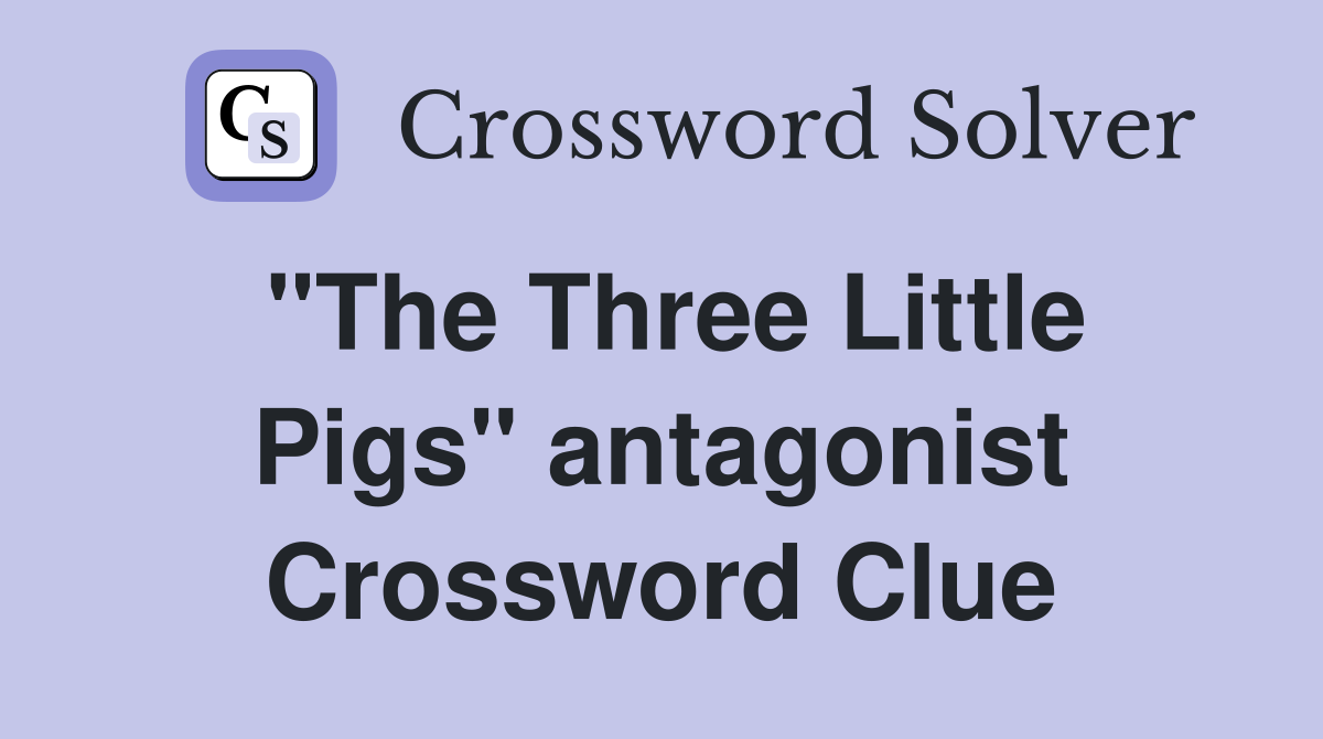 "The Three Little Pigs" antagonist Crossword Clue