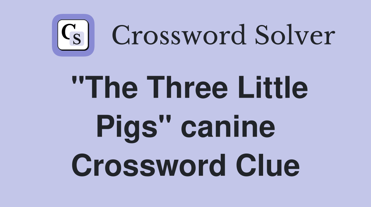 "The Three Little Pigs" canine Crossword Clue
