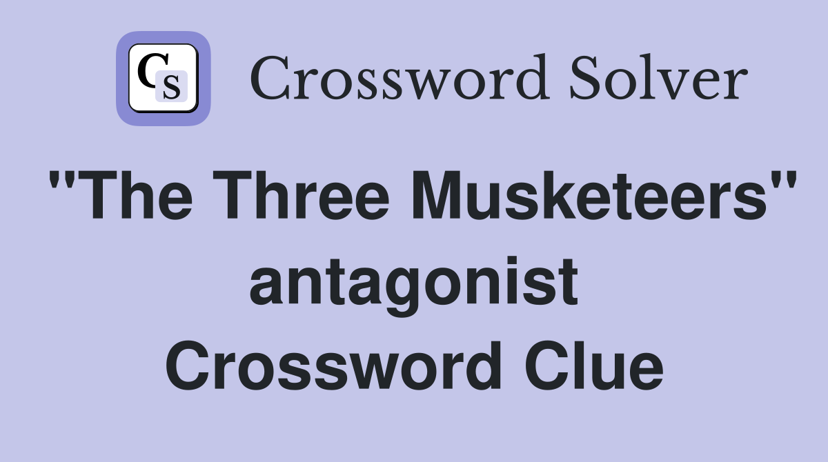 "The Three Musketeers" antagonist Crossword Clue