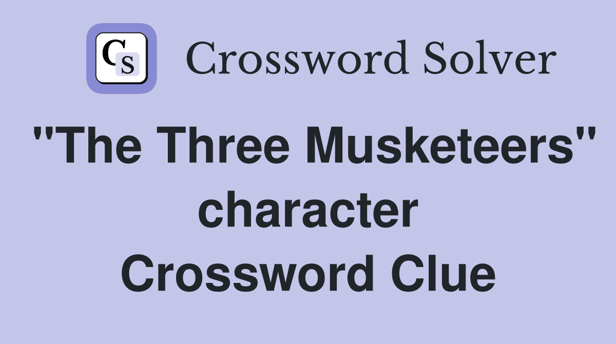 "The Three Musketeers" character Crossword Clue