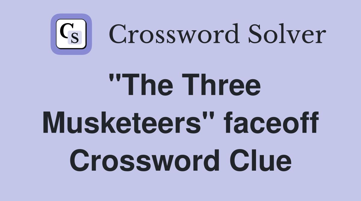 "The Three Musketeers" faceoff Crossword Clue