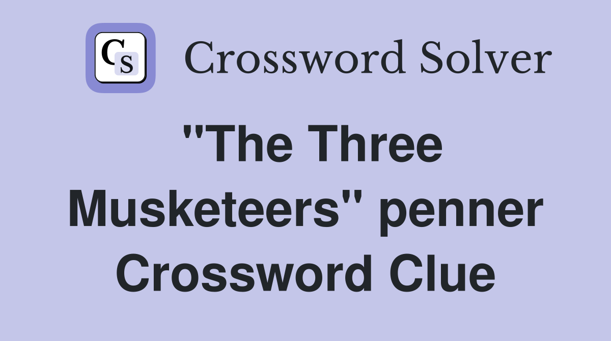 "The Three Musketeers" penner Crossword Clue