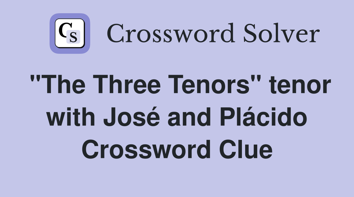 "The Three Tenors" tenor with José and Plácido Crossword Clue