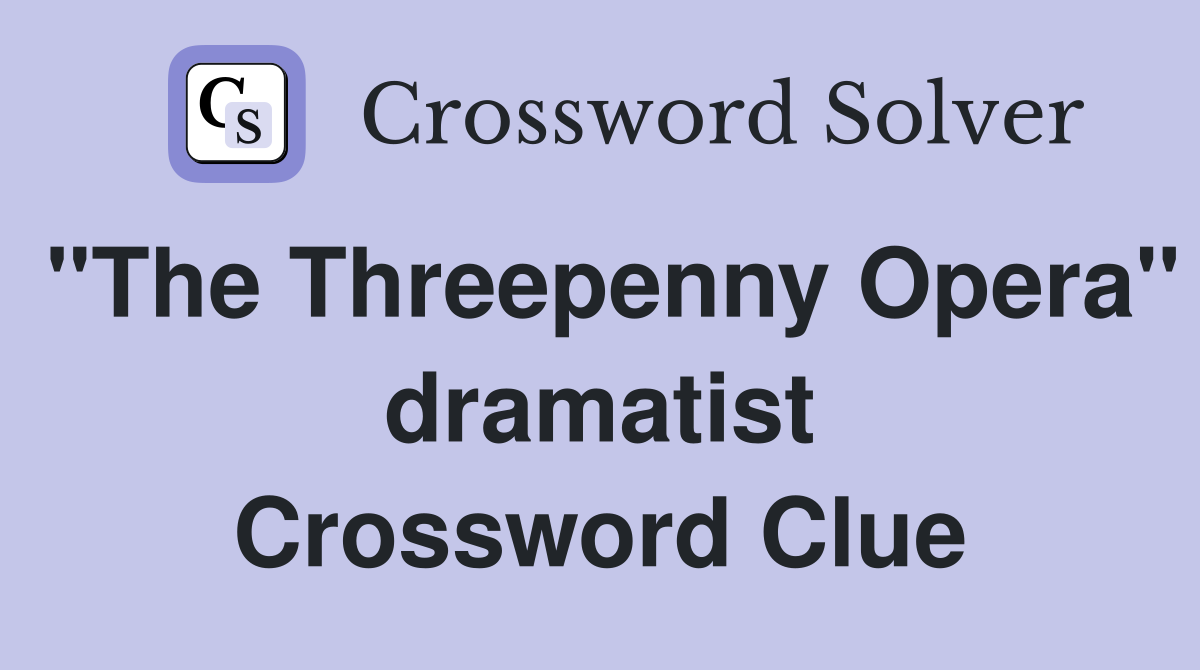 "The Threepenny Opera" dramatist Crossword Clue