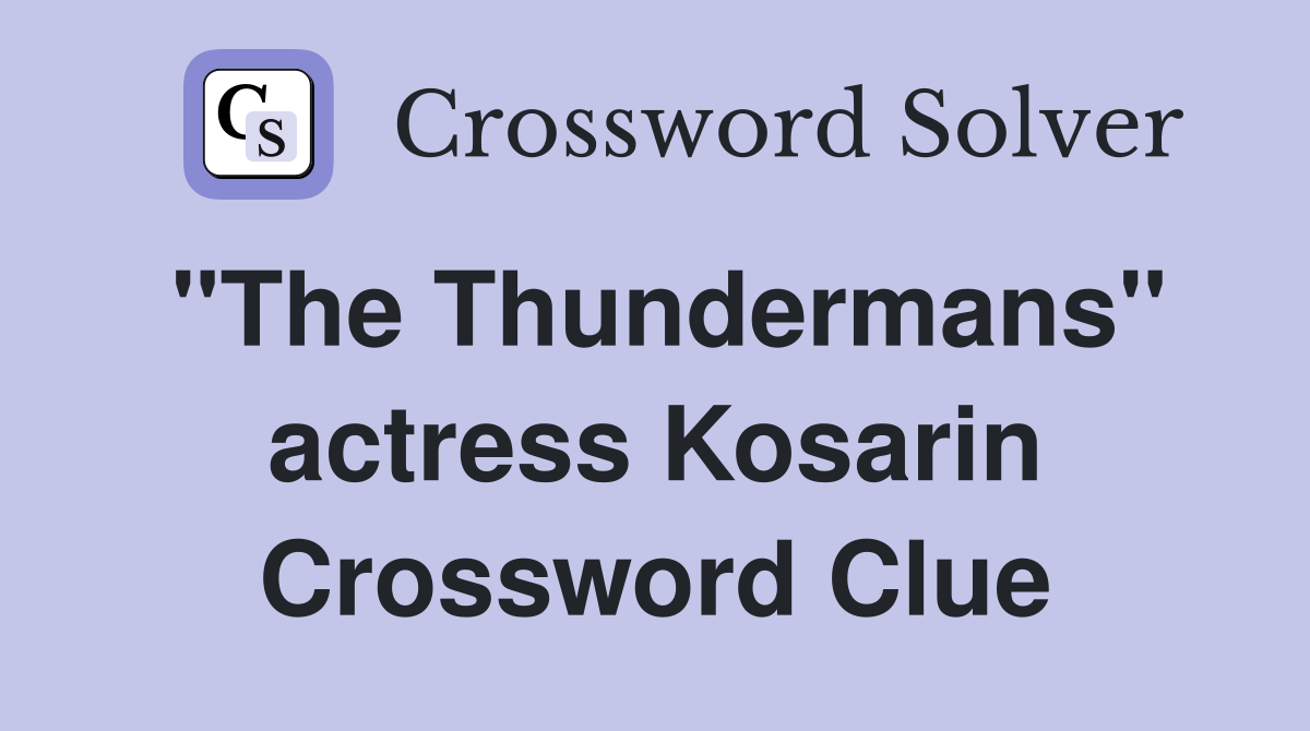 "The Thundermans" actress Kosarin Crossword Clue