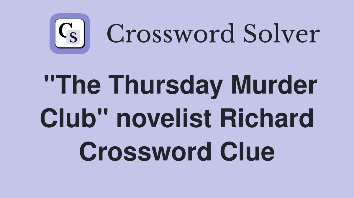 "The Thursday Murder Club" novelist Richard Crossword Clue