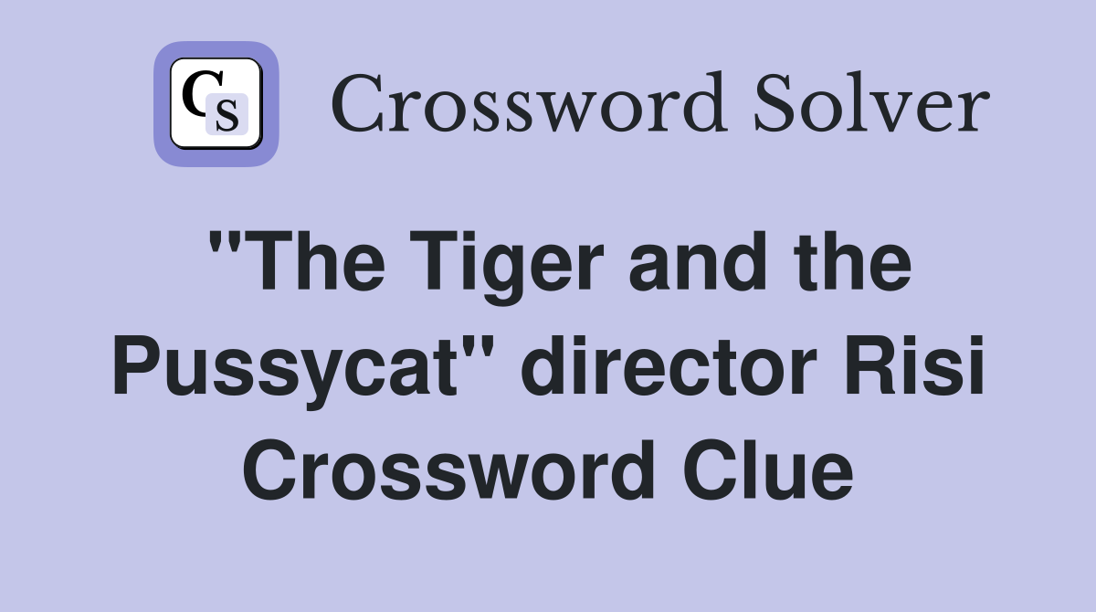 "The Tiger and the Pussycat" director Risi Crossword Clue