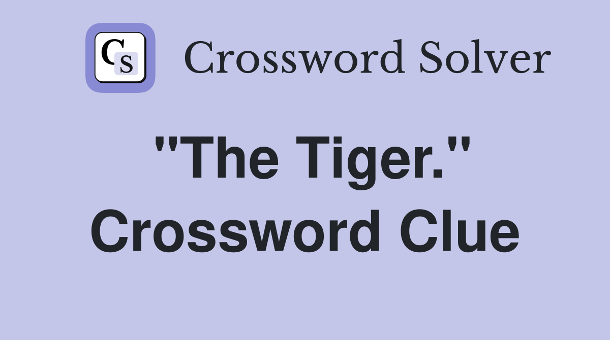"The Tiger." Crossword Clue