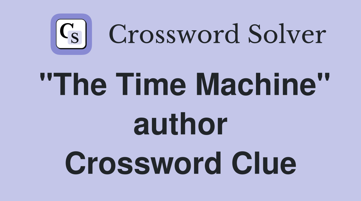 "The Time Machine" author Crossword Clue