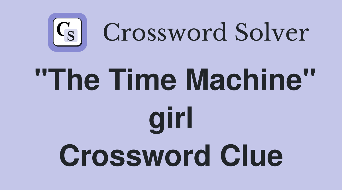 "The Time Machine" girl Crossword Clue