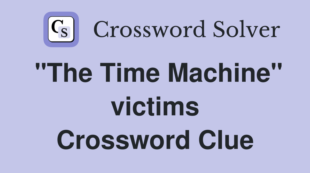 "The Time Machine" victims Crossword Clue