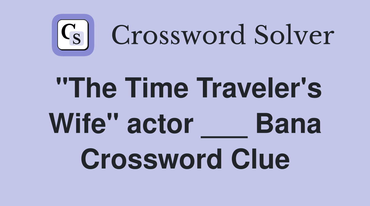 "The Time Traveler's Wife" actor ___ Bana Crossword Clue