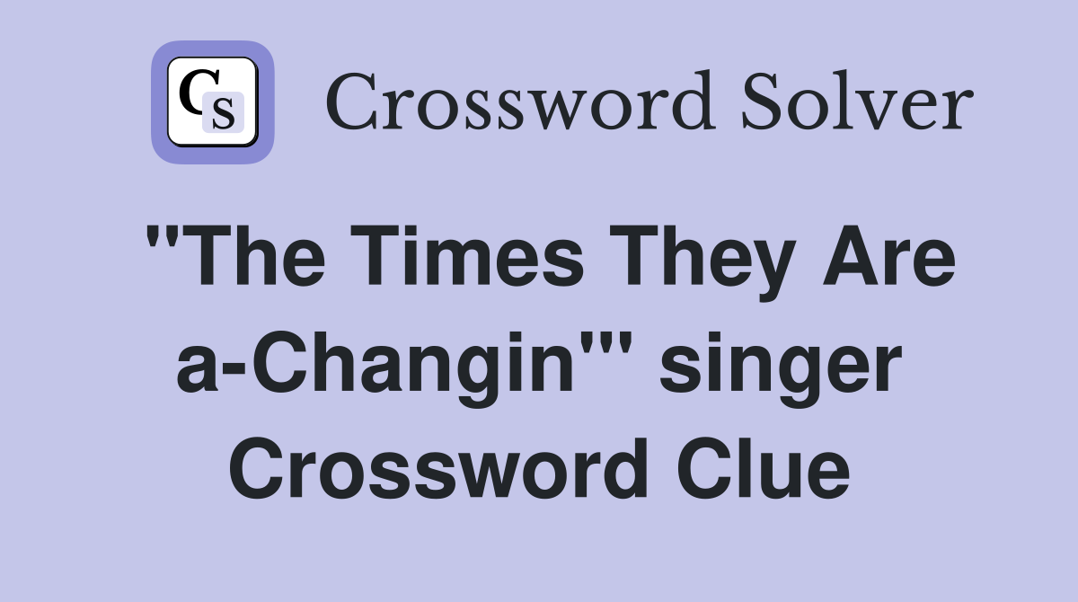 "The Times They Are a-Changin'" singer Crossword Clue