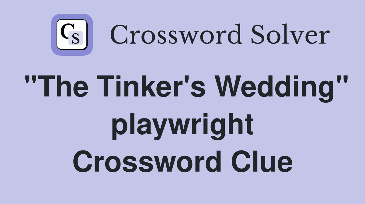 "The Tinker's Wedding" playwright Crossword Clue