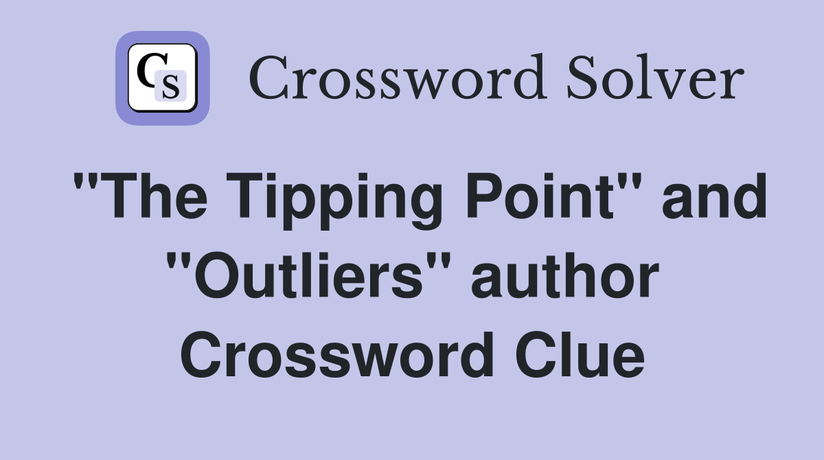 "The Tipping Point" and "Outliers" author Crossword Clue