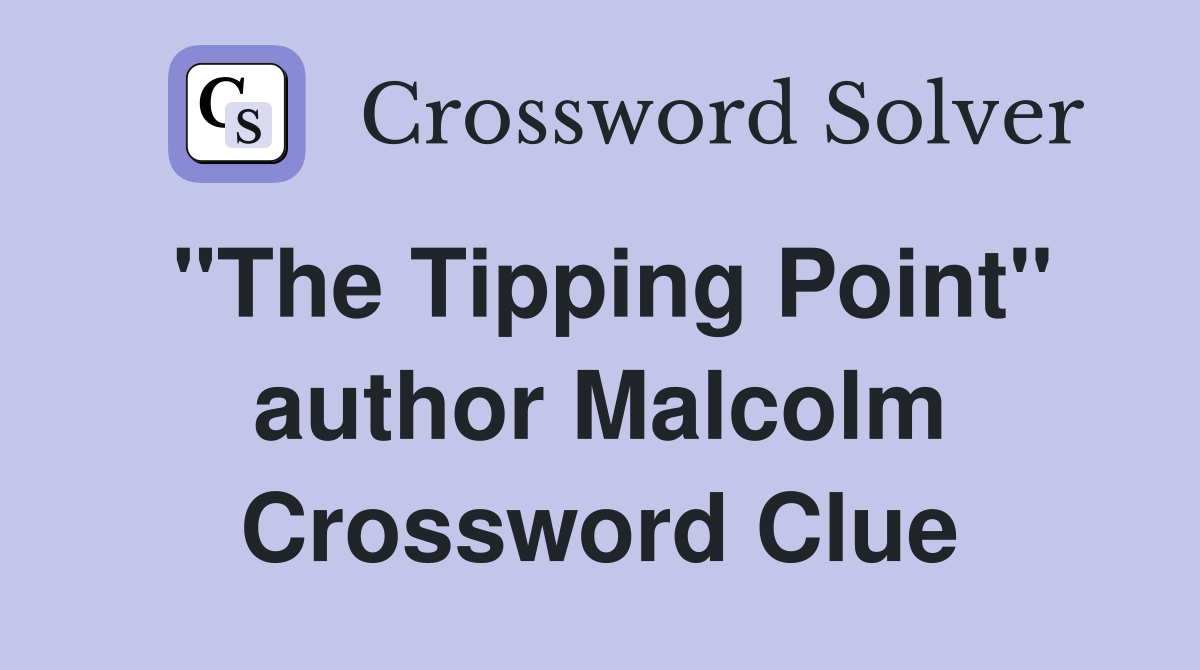 "The Tipping Point" author Malcolm Crossword Clue
