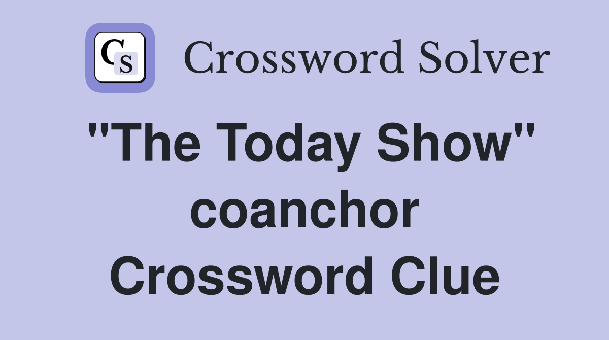 "The Today Show" coanchor Crossword Clue