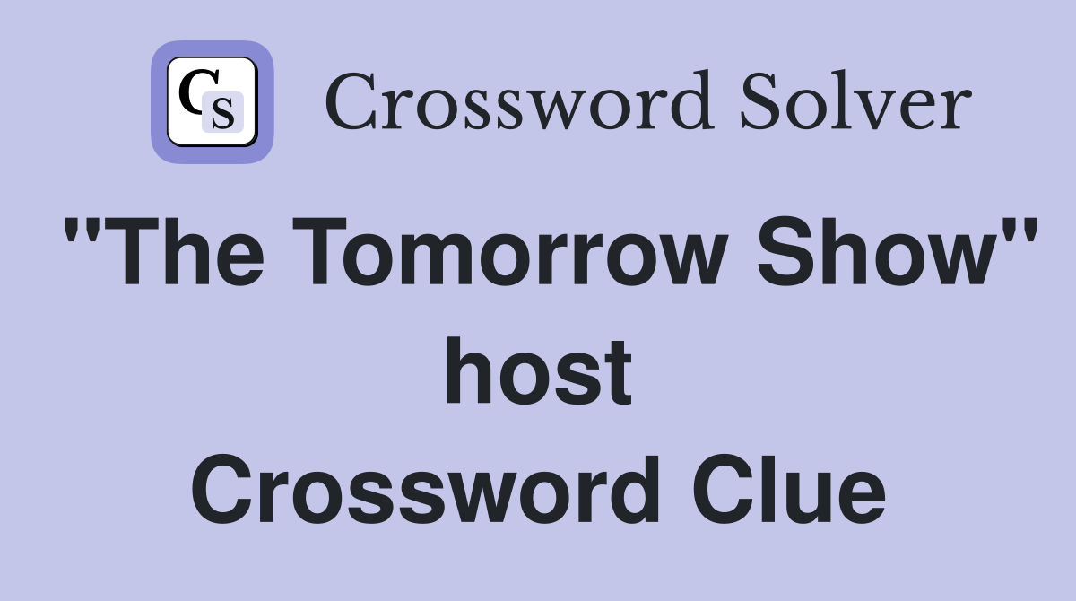 "The Tomorrow Show" host Crossword Clue