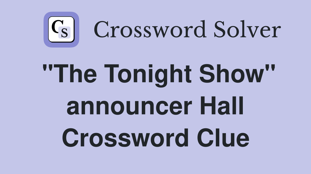 "The Tonight Show" announcer Hall Crossword Clue