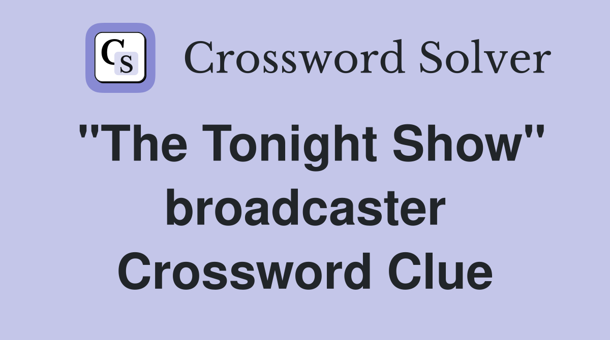 "The Tonight Show" broadcaster Crossword Clue