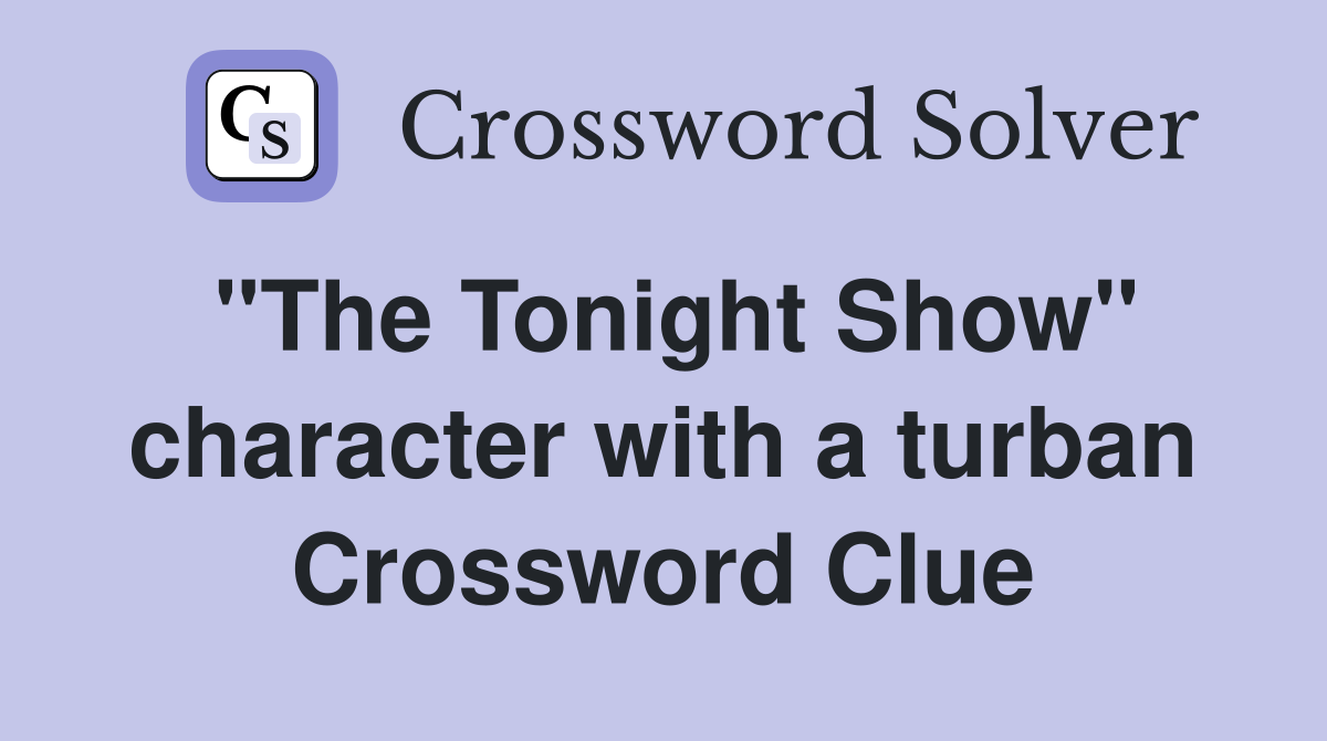 "The Tonight Show" character with a turban Crossword Clue