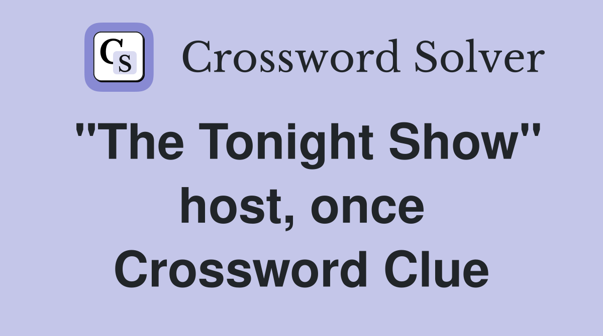 "The Tonight Show" host, once Crossword Clue