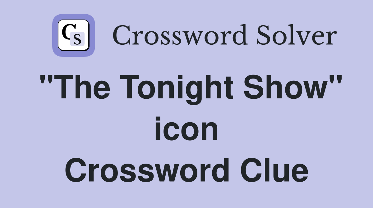 "The Tonight Show" icon Crossword Clue