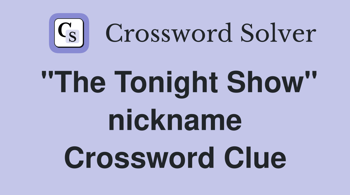 "The Tonight Show" nickname Crossword Clue