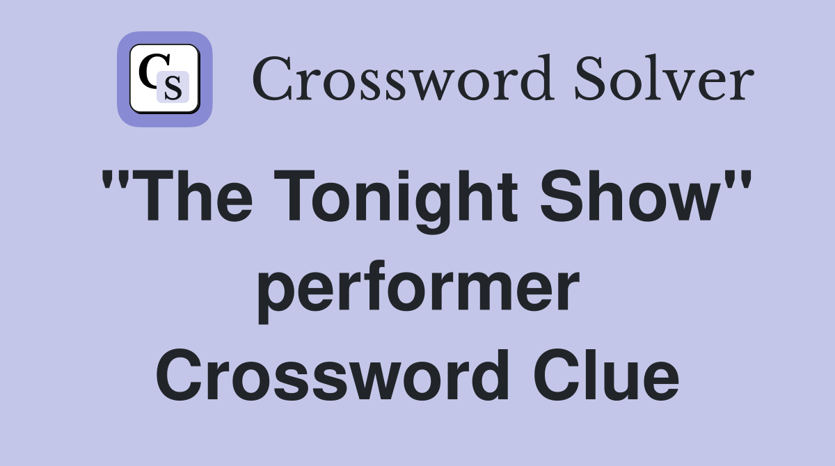 "The Tonight Show" performer Crossword Clue