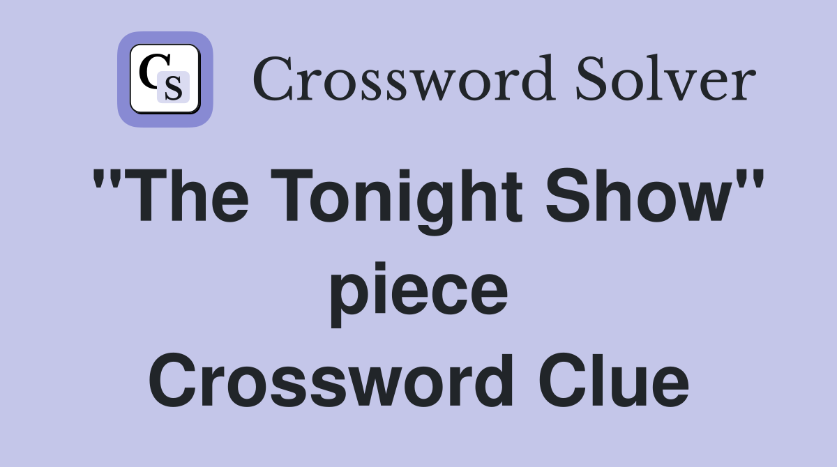 "The Tonight Show" piece Crossword Clue