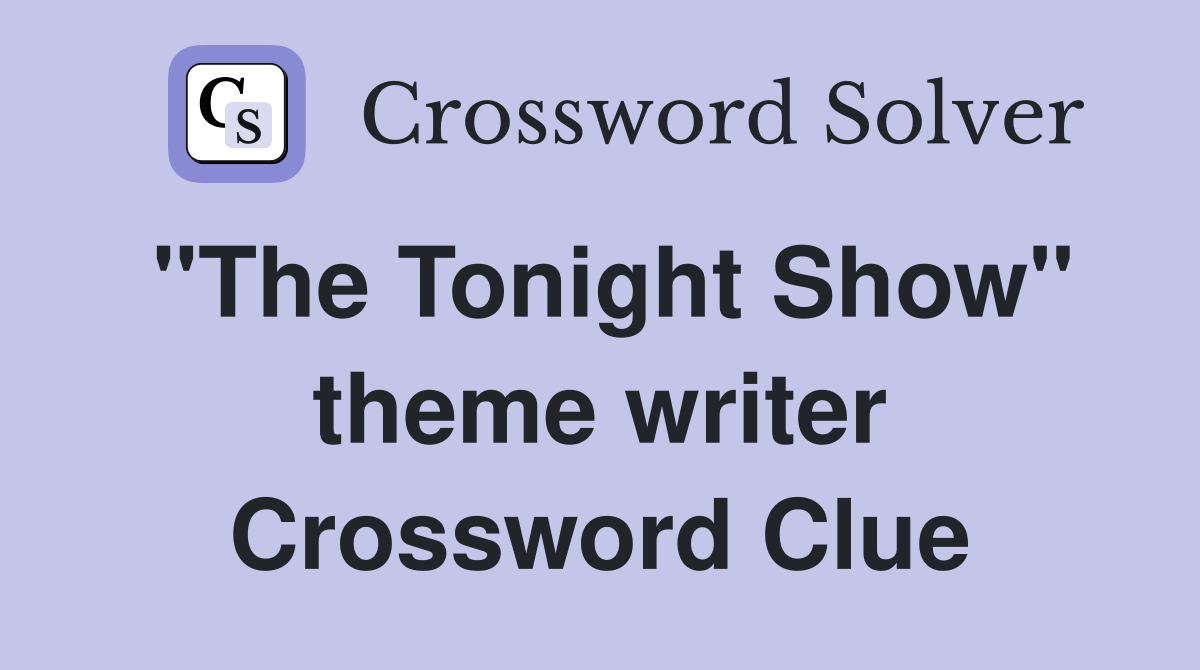 "The Tonight Show" theme writer Crossword Clue