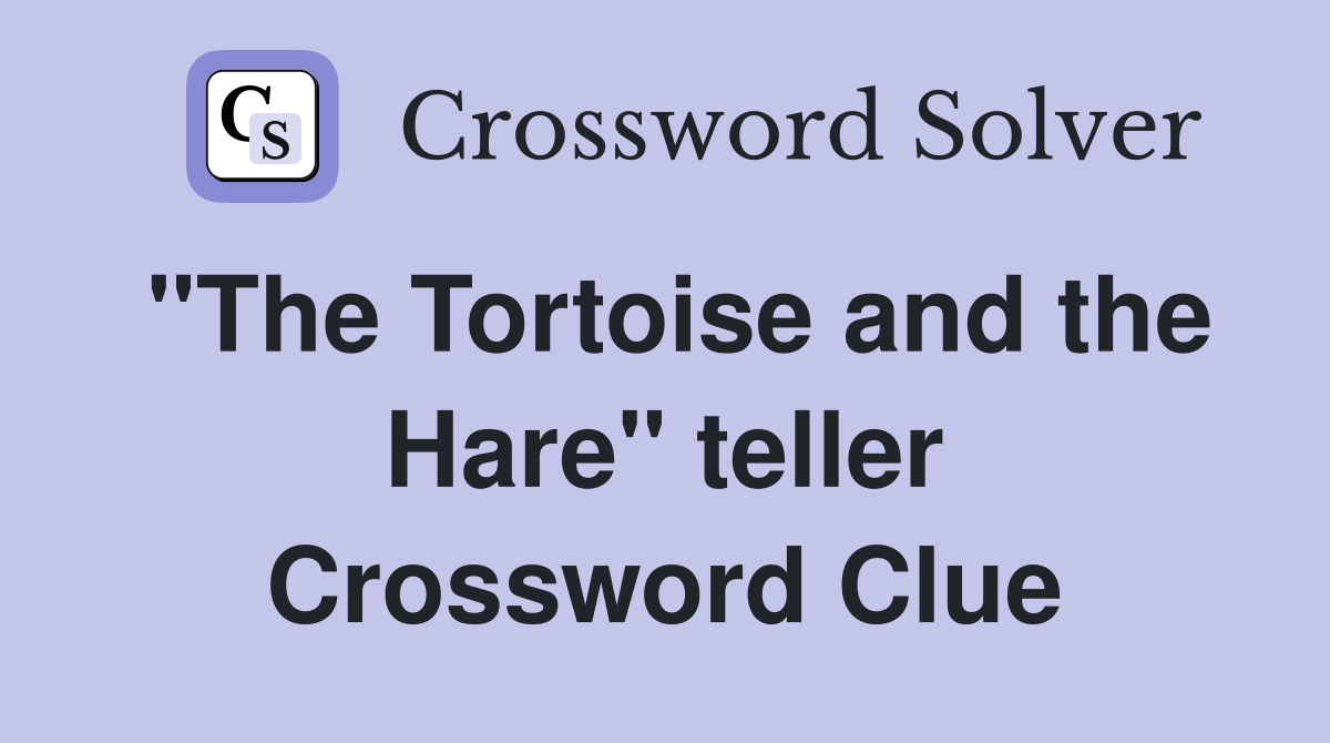"The Tortoise and the Hare" teller Crossword Clue