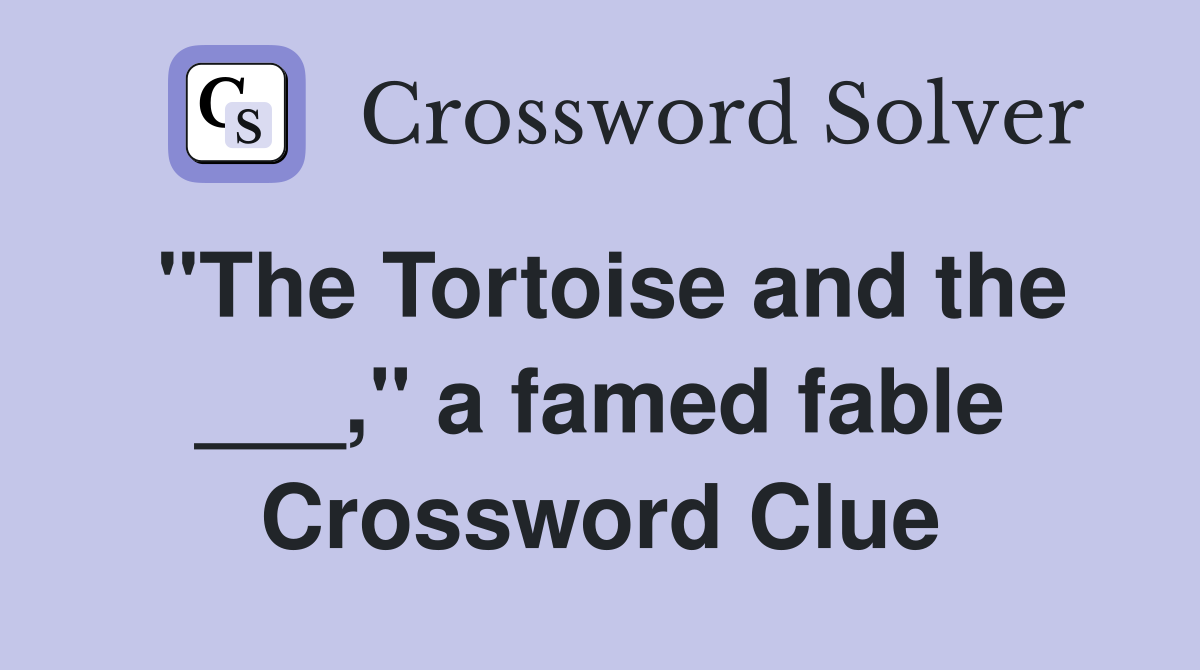 "The Tortoise and the ___," a famed fable Crossword Clue