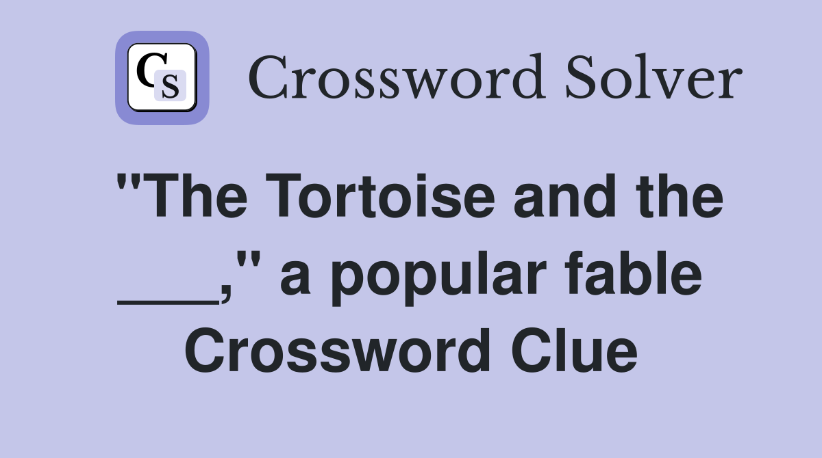 "The Tortoise and the ___," a popular fable Crossword Clue