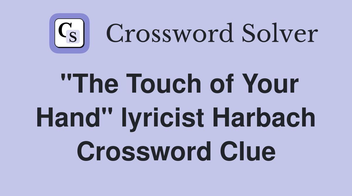 "The Touch of Your Hand" lyricist Harbach Crossword Clue