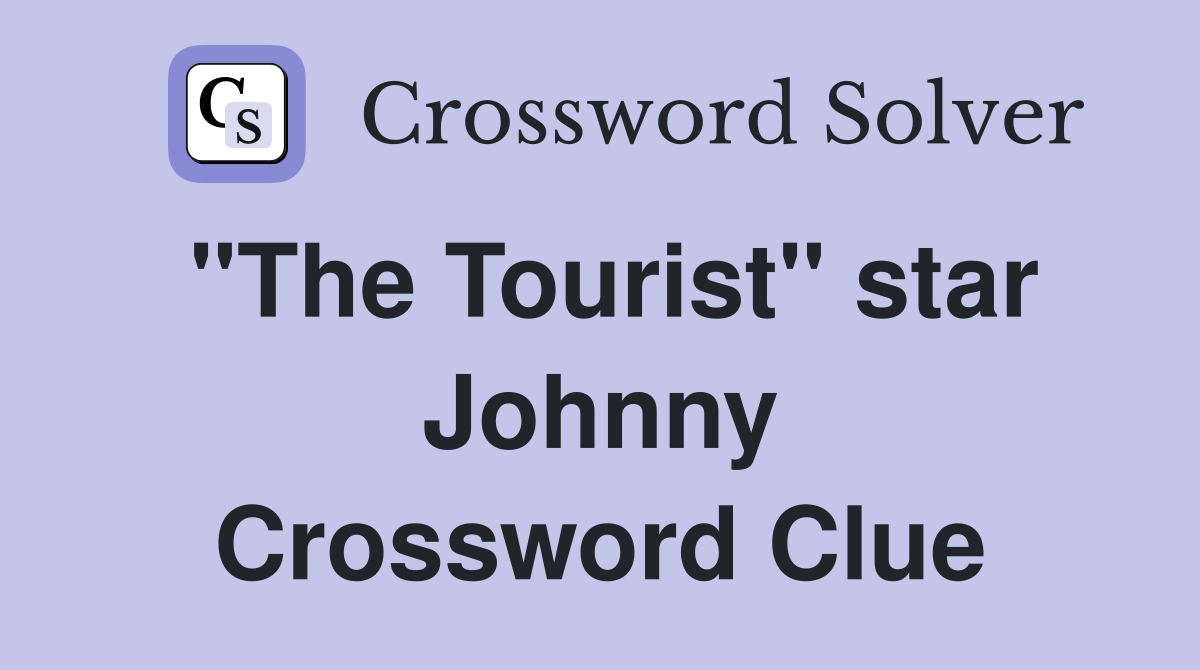 "The Tourist" star Johnny Crossword Clue