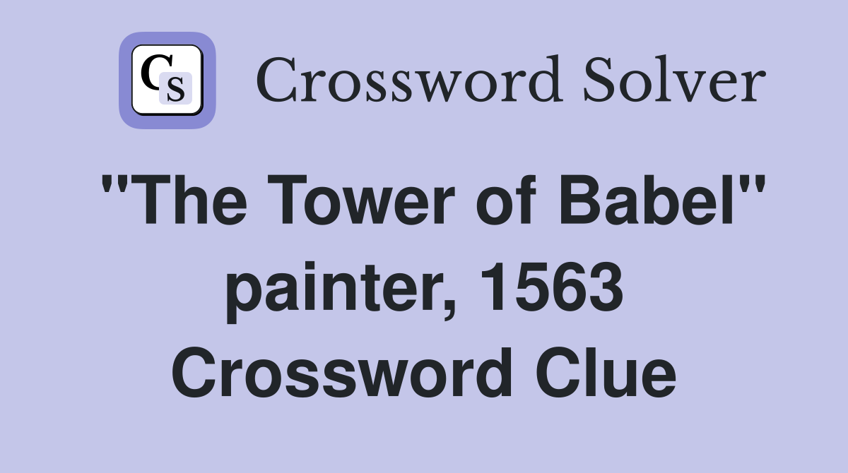 "The Tower of Babel" painter, 1563 Crossword Clue