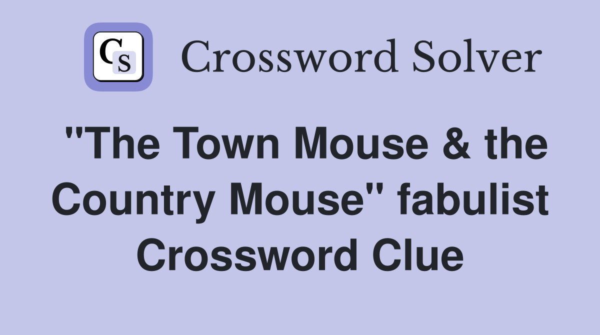 "The Town Mouse & the Country Mouse" fabulist Crossword Clue