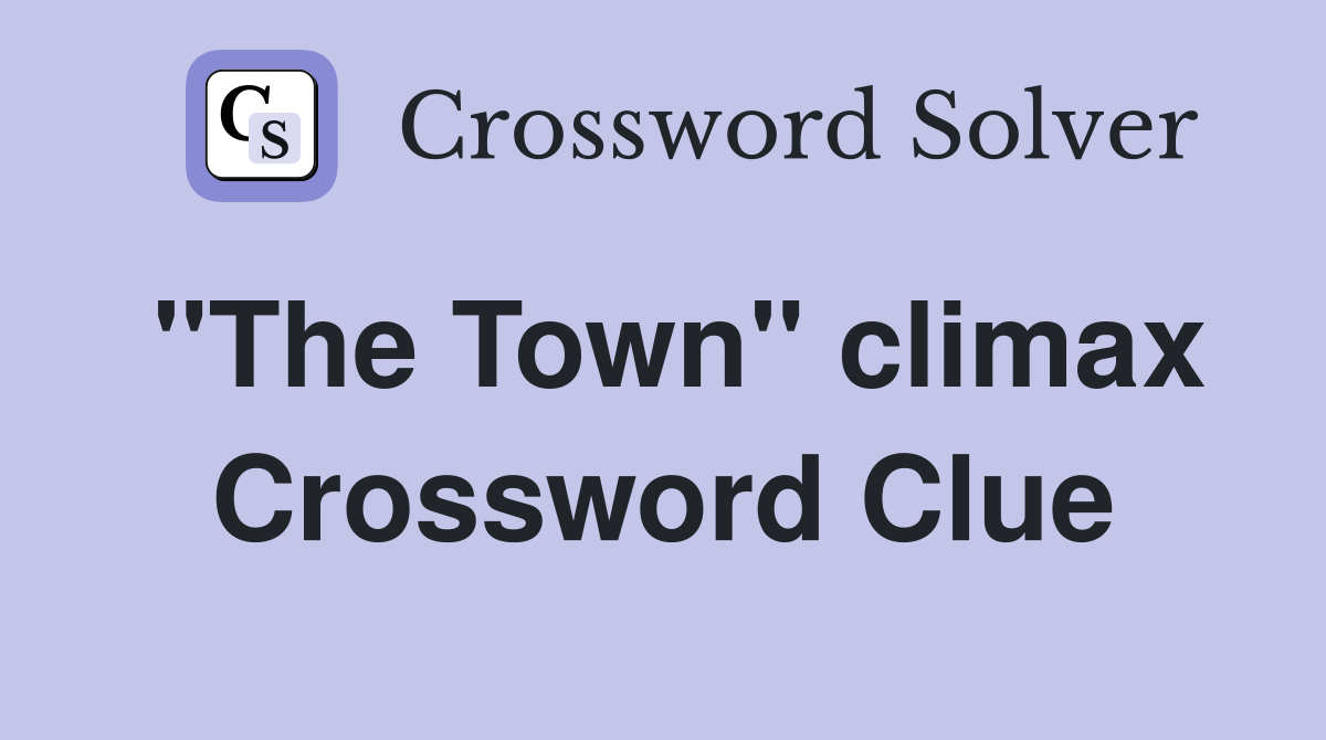 "The Town" climax Crossword Clue