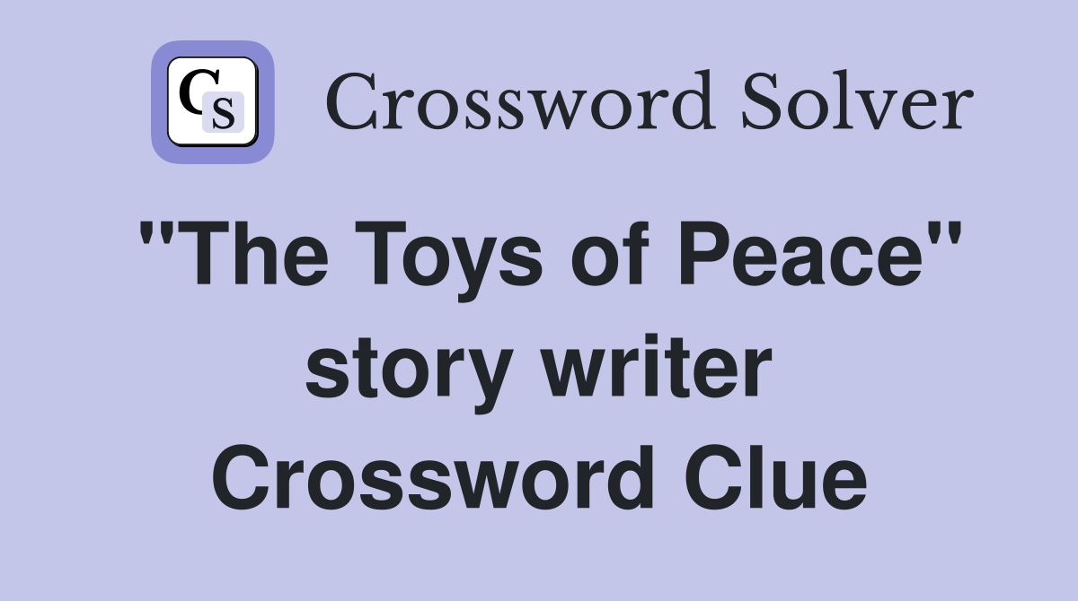 "The Toys of Peace" story writer Crossword Clue