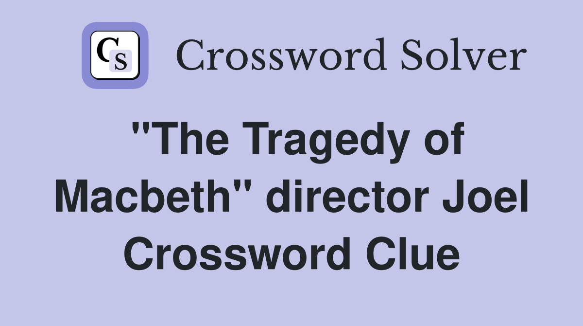 "The Tragedy of Macbeth" director Joel Crossword Clue