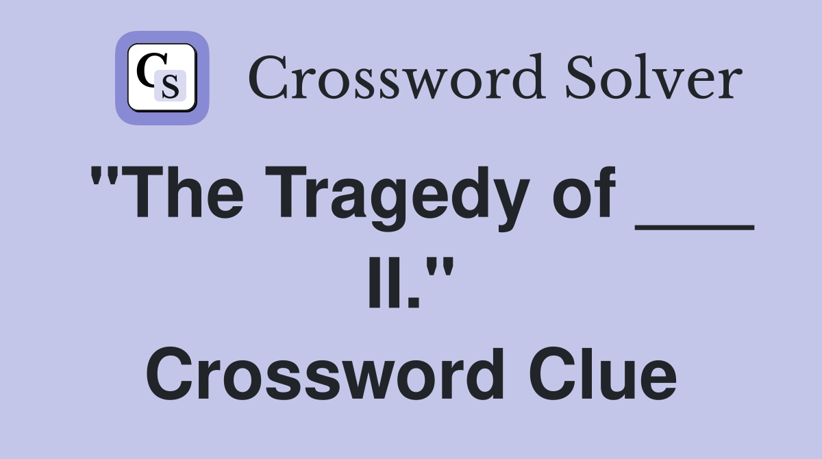 "The Tragedy of ___ II." Crossword Clue