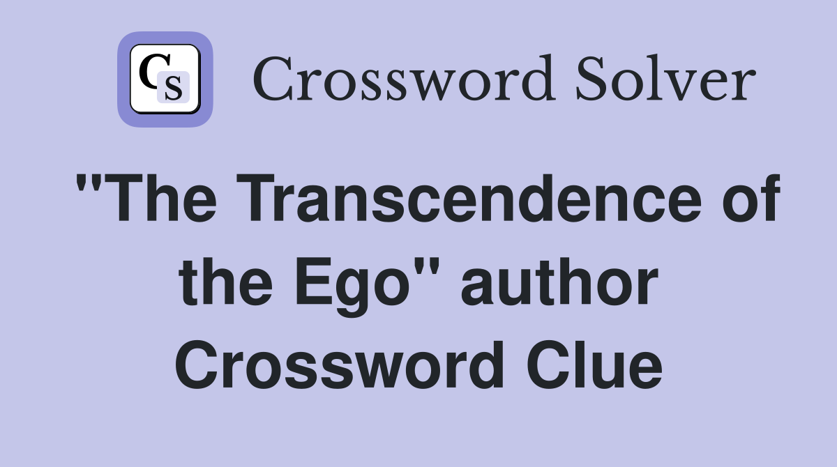 "The Transcendence of the Ego" author Crossword Clue