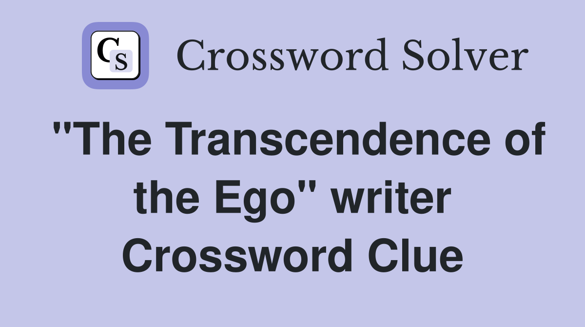 "The Transcendence of the Ego" writer Crossword Clue