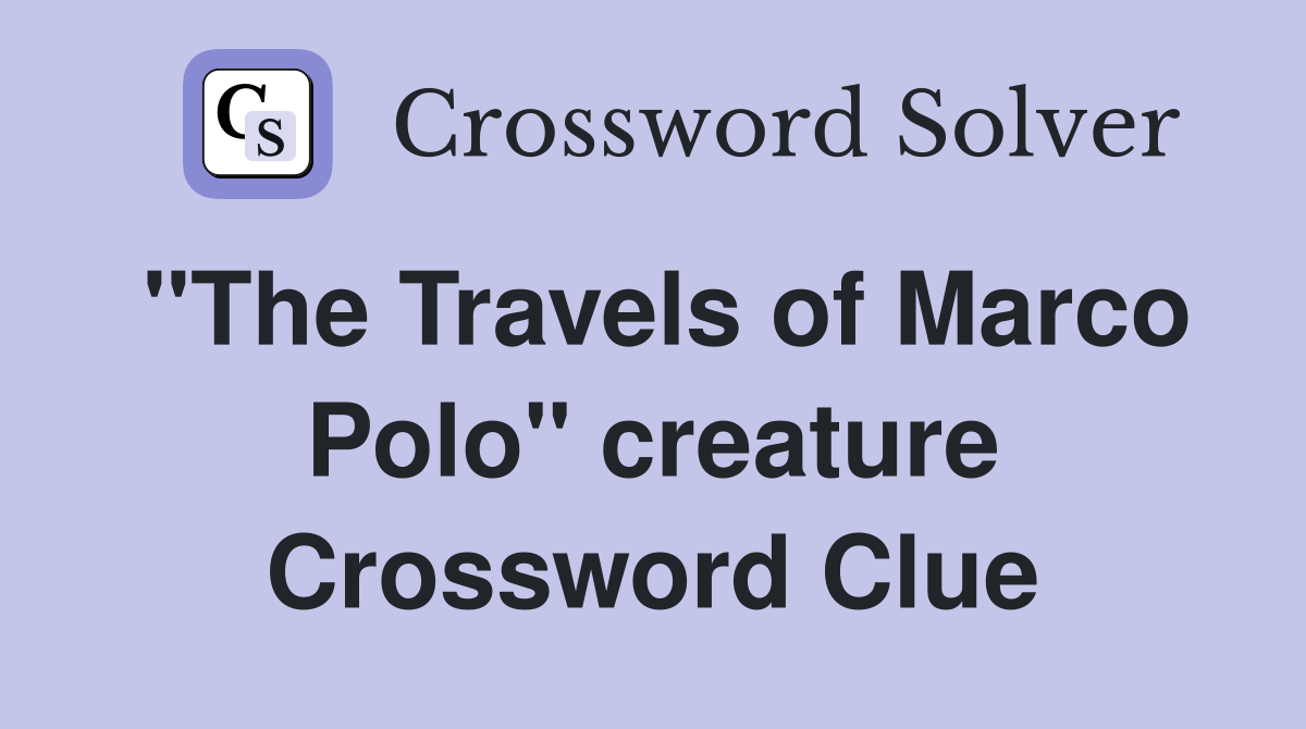 "The Travels of Marco Polo" creature Crossword Clue