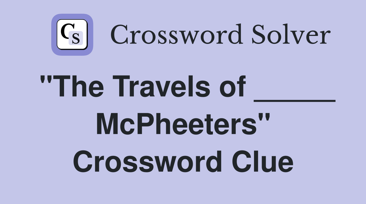 "The Travels of _____ McPheeters" Crossword Clue
