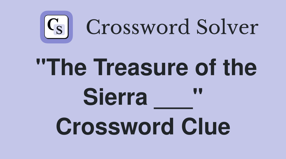 "The Treasure of the Sierra ___" Crossword Clue