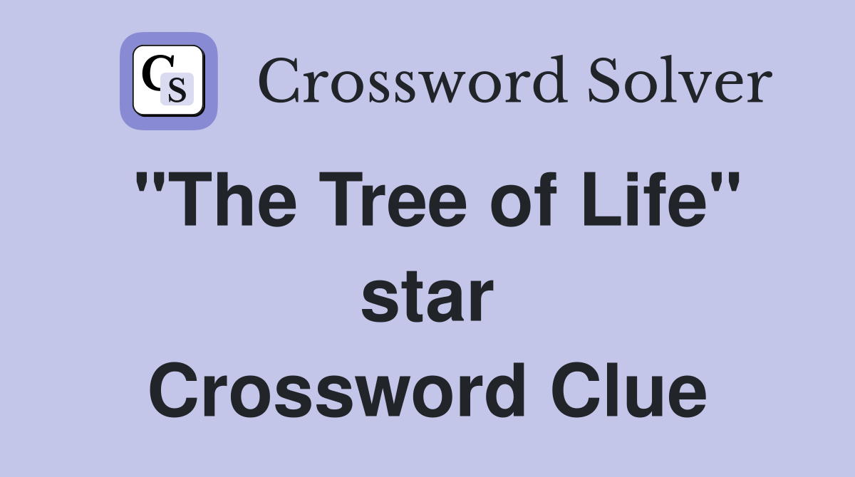 "The Tree of Life" star Crossword Clue