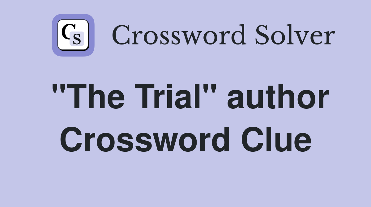 "The Trial" author Crossword Clue